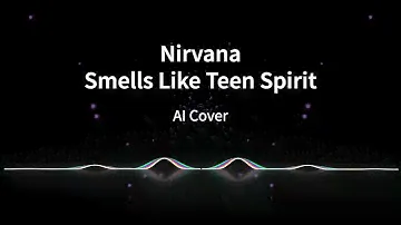 Nirvana - Smells Like Teen Spirit (AI Cover)